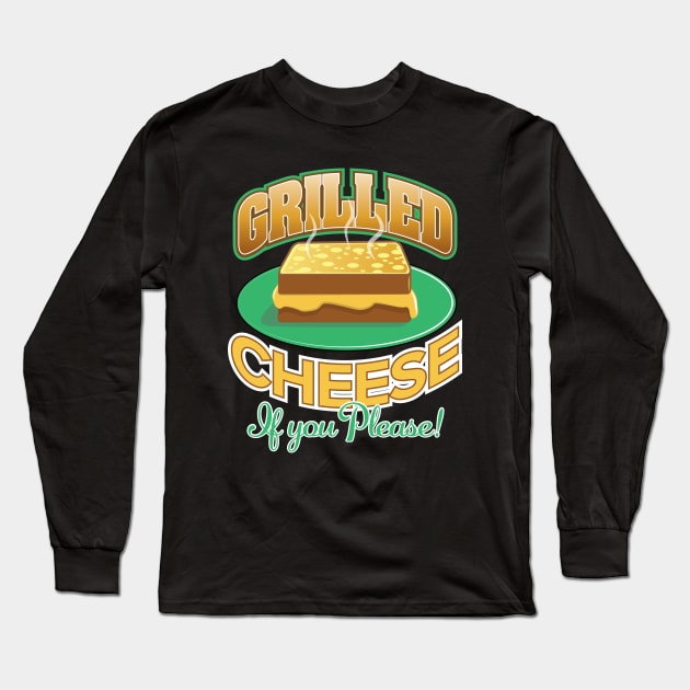 Grilled Cheese...If You Please! Long Sleeve T-Shirt by chrayk57